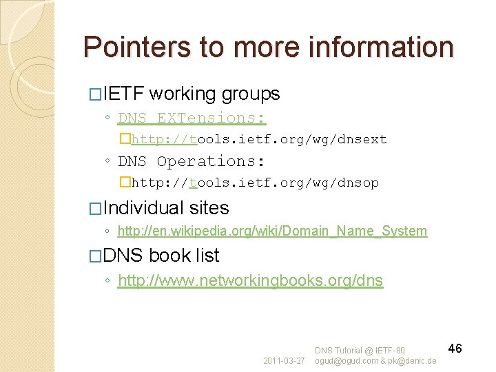 Pointers to more information �IETF working groups ◦ DNS EXTensions: �http: //tools. ietf. org/wg/dnsext