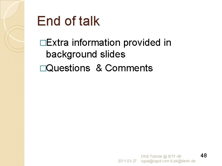 End of talk �Extra information provided in background slides �Questions & Comments 2011 -03