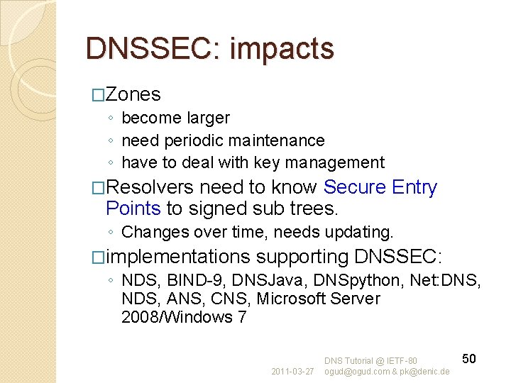 DNSSEC: impacts �Zones ◦ become larger ◦ need periodic maintenance ◦ have to deal