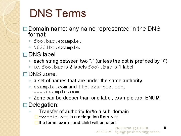 DNS Terms � Domain format name: any name represented in the DNS ◦ foo.