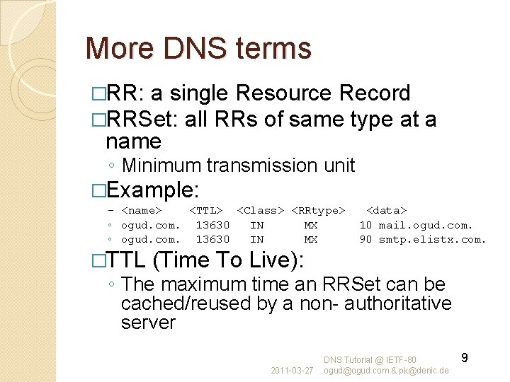More DNS terms �RR: a single Resource Record �RRSet: all RRs of same type