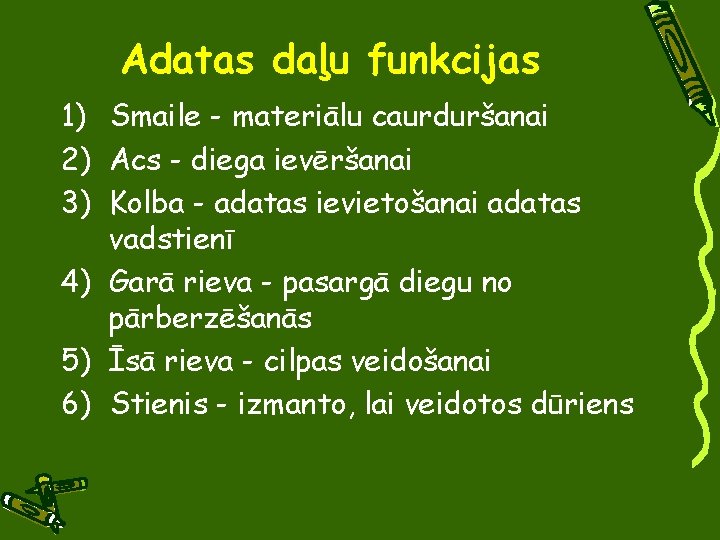 Adatas daļu funkcijas 1) Smaile - materiālu caurduršanai 2) Acs - diega ievēršanai 3)