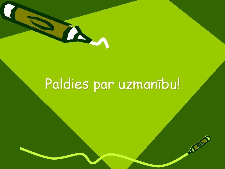 Paldies par uzmanību! 