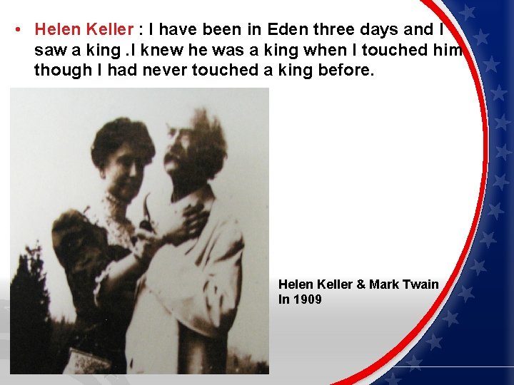  • Helen Keller : I have been in Eden three days and I