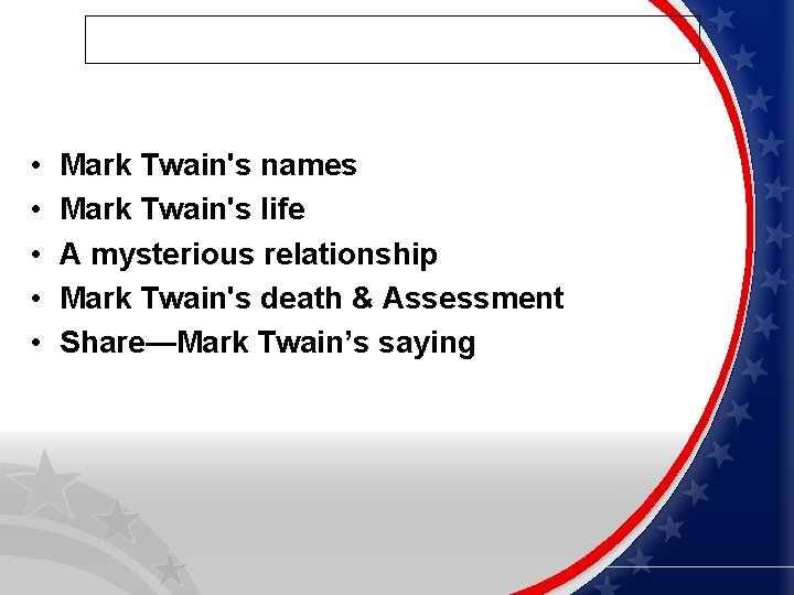  • • • Mark Twain's names Mark Twain's life A mysterious relationship Mark