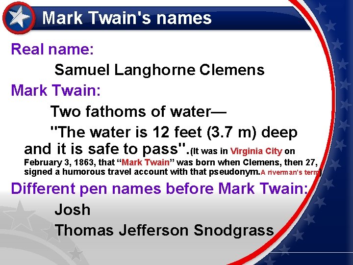 Mark Twain's names Real name: Samuel Langhorne Clemens Mark Twain: Two fathoms of water—