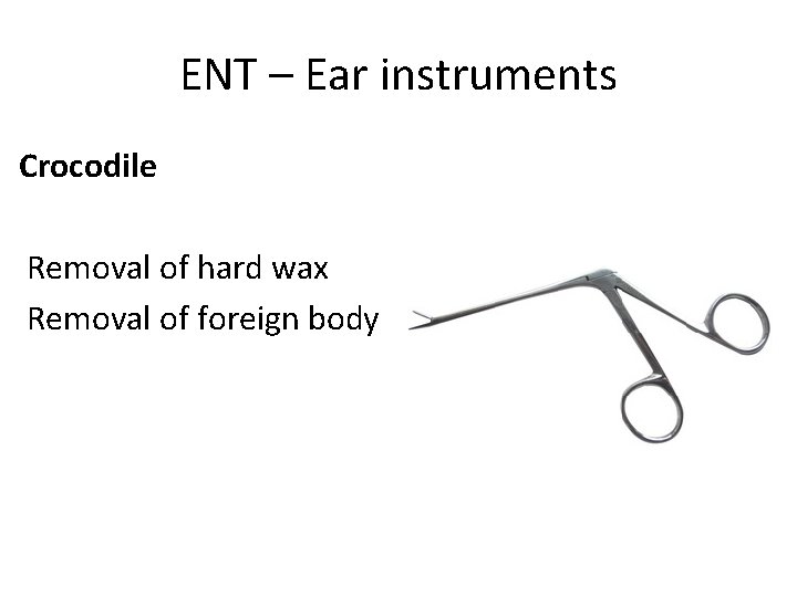 ENT – Ear instruments Crocodile Removal of hard wax Removal of foreign body 