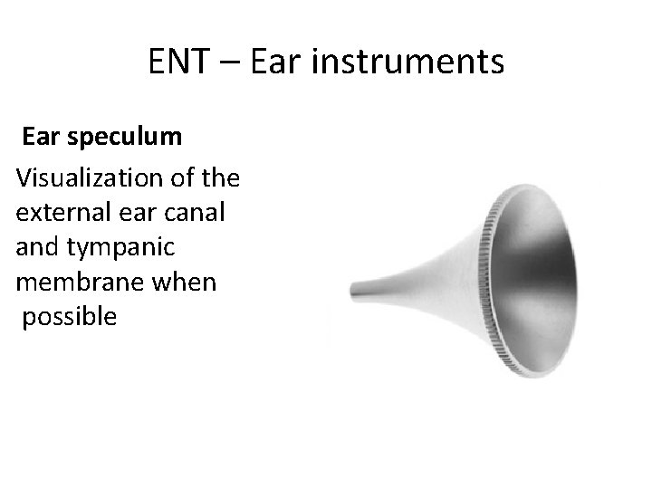 ENT – Ear instruments Ear speculum Visualization of the external ear canal and tympanic