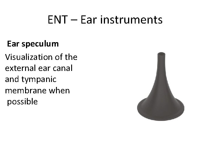 ENT – Ear instruments Ear speculum Visualization of the external ear canal and tympanic