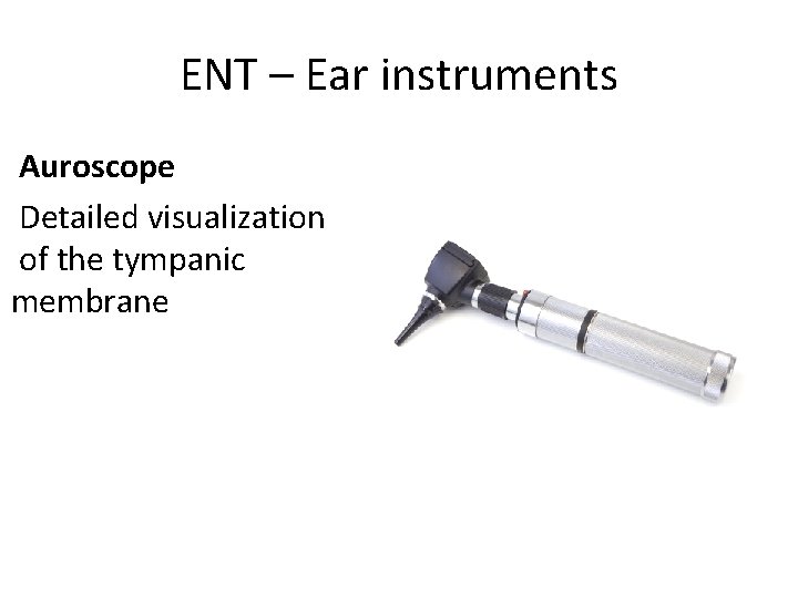 ENT – Ear instruments Auroscope Detailed visualization of the tympanic membrane 