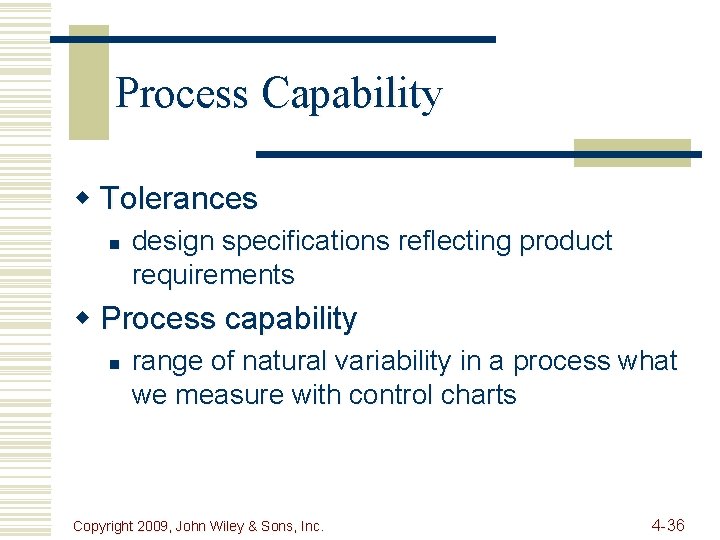 Process Capability w Tolerances n design specifications reflecting product requirements w Process capability n