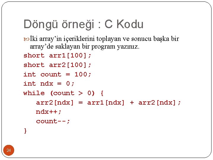 Döngü örneği : C Kodu İki array’in içeriklerini toplayan ve sonucu başka bir array’de