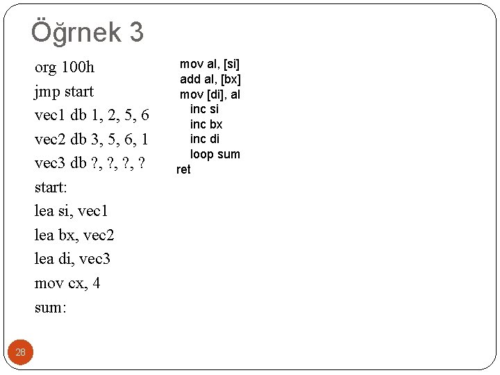 Öğrnek 3 org 100 h jmp start vec 1 db 1, 2, 5, 6