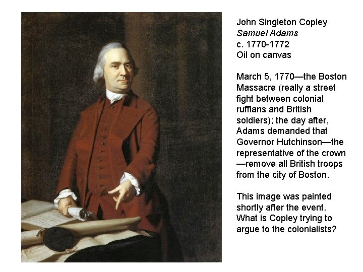 John Singleton Copley Samuel Adams c. 1770 -1772 Oil on canvas March 5, 1770—the