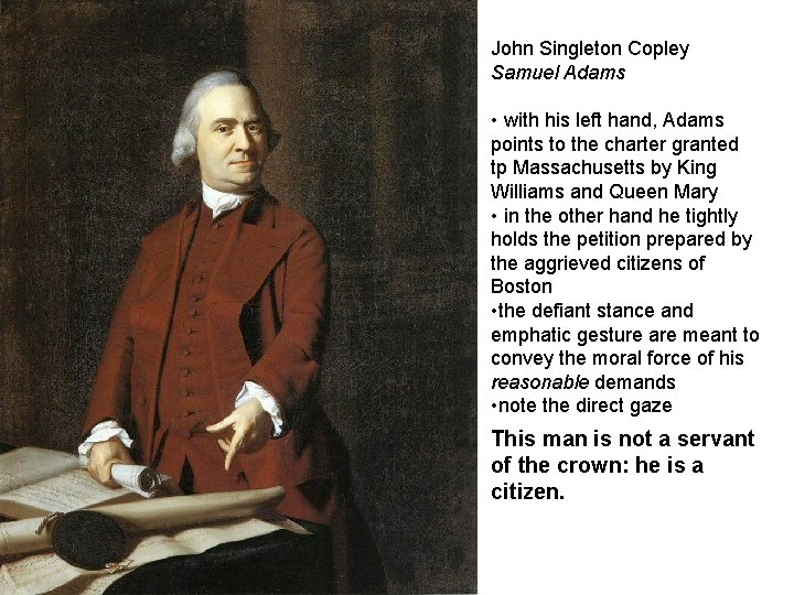 John Singleton Copley Samuel Adams • with his left hand, Adams points to the