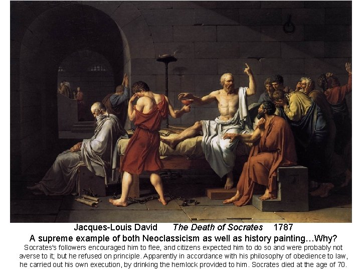 Jacques-Louis David The Death of Socrates 1787 A supreme example of both Neoclassicism as