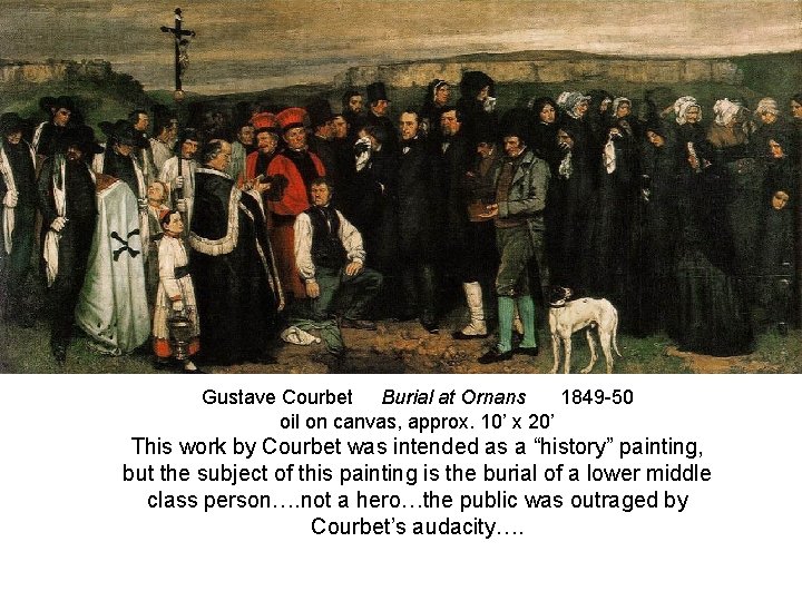 Gustave Courbet Burial at Ornans 1849 -50 oil on canvas, approx. 10’ x 20’