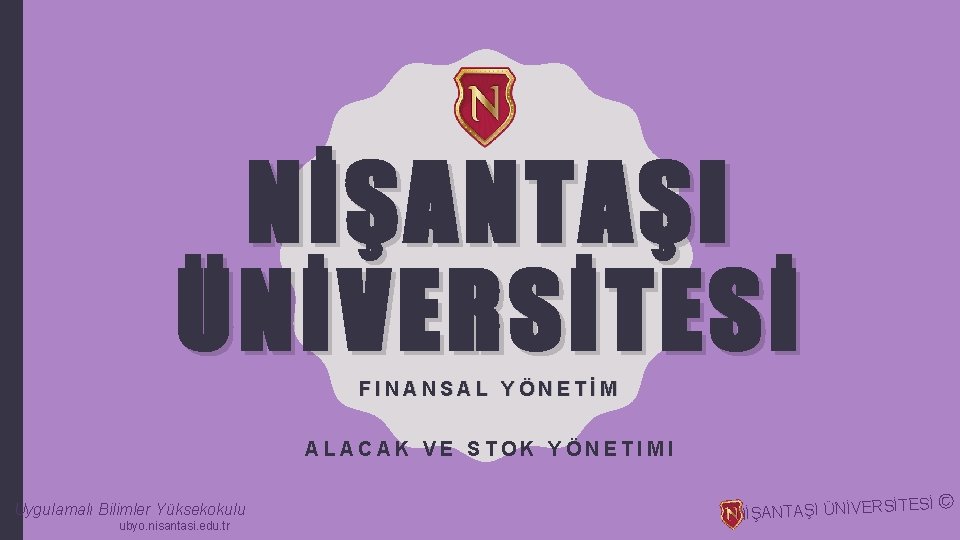 NİŞANTAŞI ÜNİVERSİTESİ FINANSAL YÖNETİM ALACAK VE STOK YÖNETIMI Uygulamalı Bilimler Yüksekokulu ubyo. nisantasi. edu.