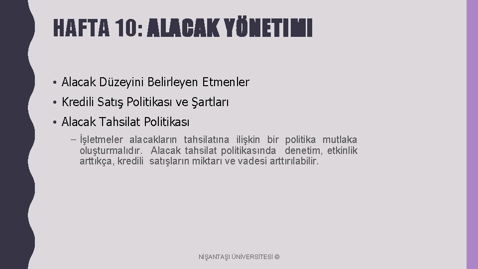 HAFTA 10: ALACAK YÖNETIMI • Alacak Düzeyini Belirleyen Etmenler • Kredili Satış Politikası ve