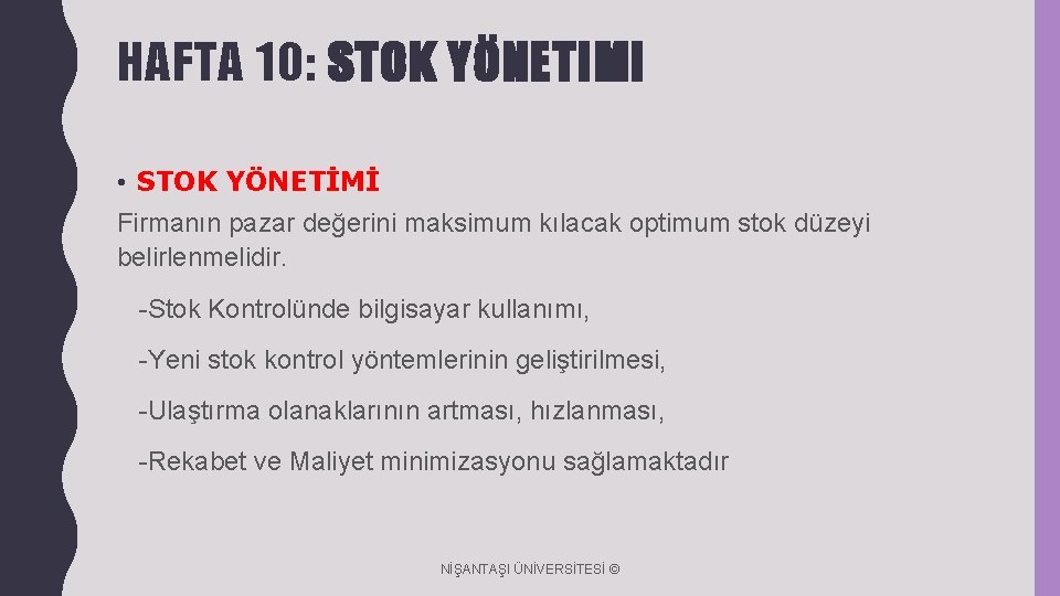 HAFTA 10: STOK YÖNETIMI • STOK YÖNETİMİ Firmanın pazar değerini maksimum kılacak optimum stok