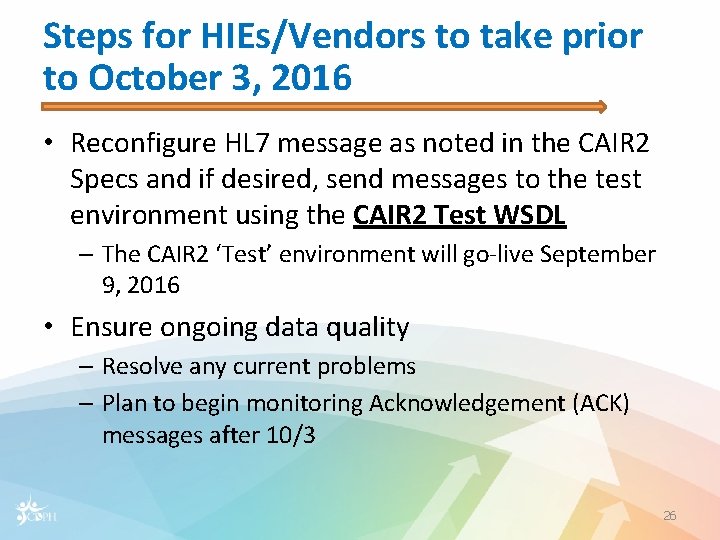 Steps for HIEs/Vendors to take prior to October 3, 2016 • Reconfigure HL 7