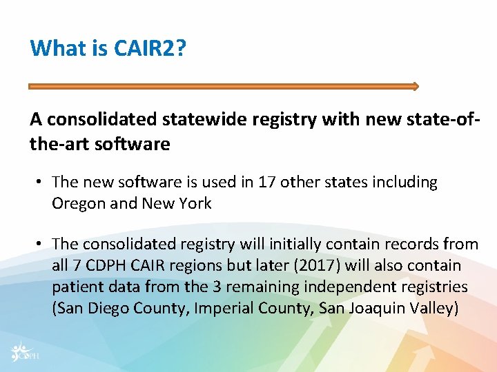 What is CAIR 2? A consolidated statewide registry with new state-ofthe-art software • The