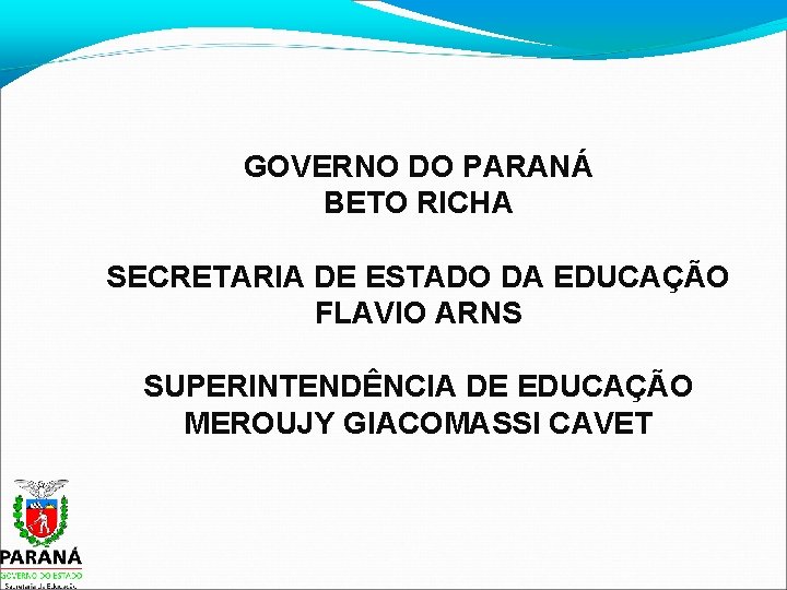 GOVERNO DO PARANÁ BETO RICHA SECRETARIA DE ESTADO DA EDUCAÇÃO FLAVIO ARNS SUPERINTENDÊNCIA DE