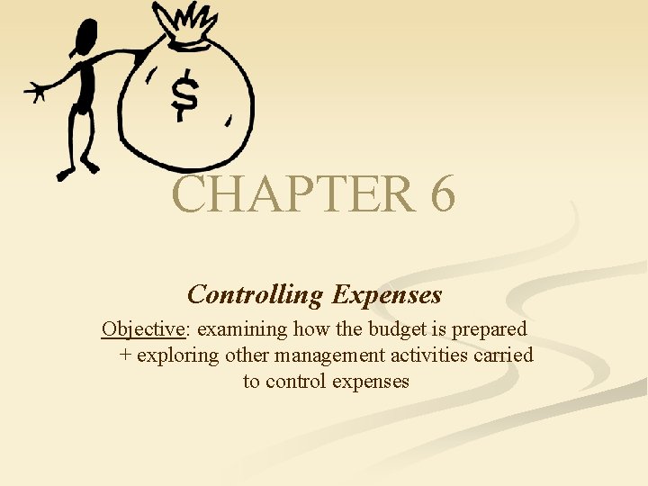 CHAPTER 6 Controlling Expenses Objective: examining how the budget is prepared + exploring other