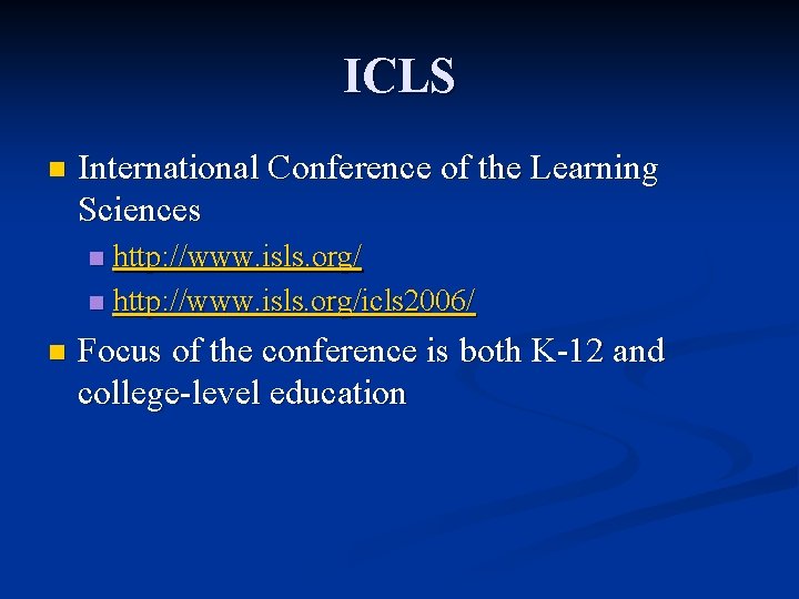 ICLS n International Conference of the Learning Sciences http: //www. isls. org/ n http: