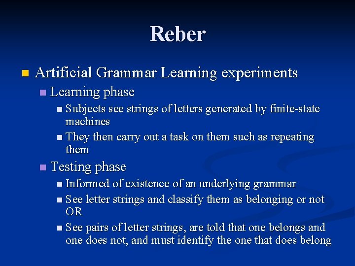 Reber n Artificial Grammar Learning experiments n Learning phase n Subjects see strings of