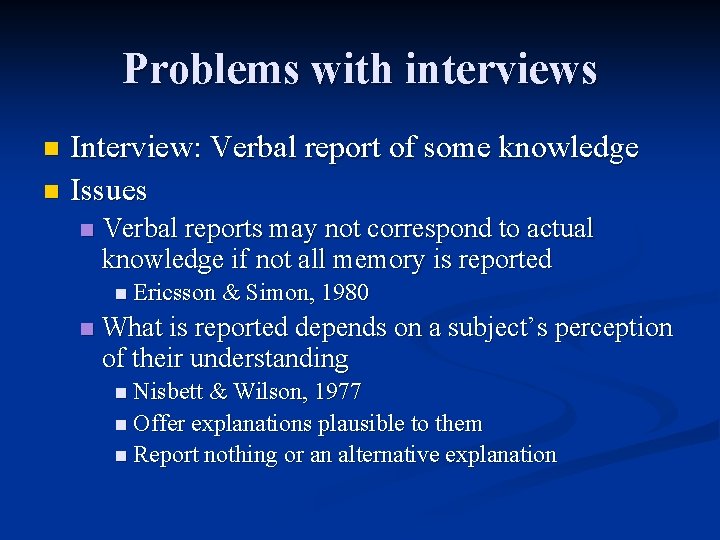 Problems with interviews Interview: Verbal report of some knowledge n Issues n n Verbal