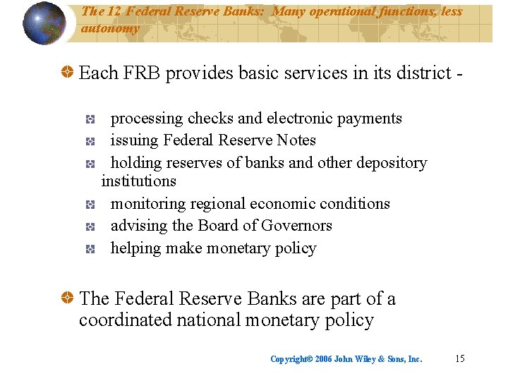The 12 Federal Reserve Banks: Many operational functions, less autonomy Each FRB provides basic