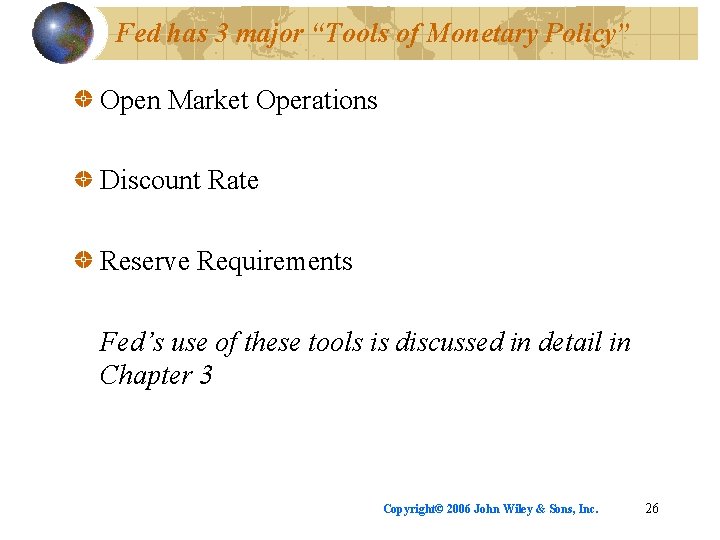 Fed has 3 major “Tools of Monetary Policy” Open Market Operations Discount Rate Reserve