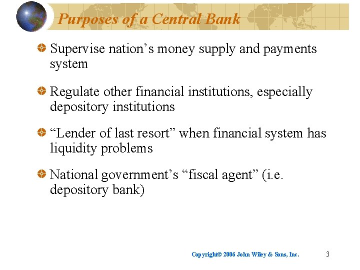 Purposes of a Central Bank Supervise nation’s money supply and payments system Regulate other