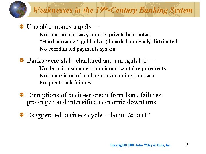 Weaknesses in the 19 th-Century Banking System Unstable money supply— No standard currency, mostly