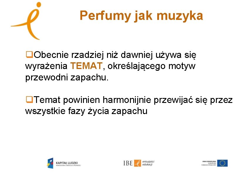 Perfumy jak muzyka q. Obecnie rzadziej niż dawniej używa się wyrażenia TEMAT, określającego motyw