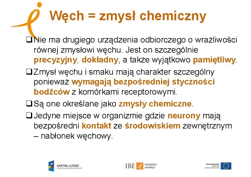 Węch = zmysł chemiczny q Nie ma drugiego urządzenia odbiorczego o wrażliwości równej zmysłowi