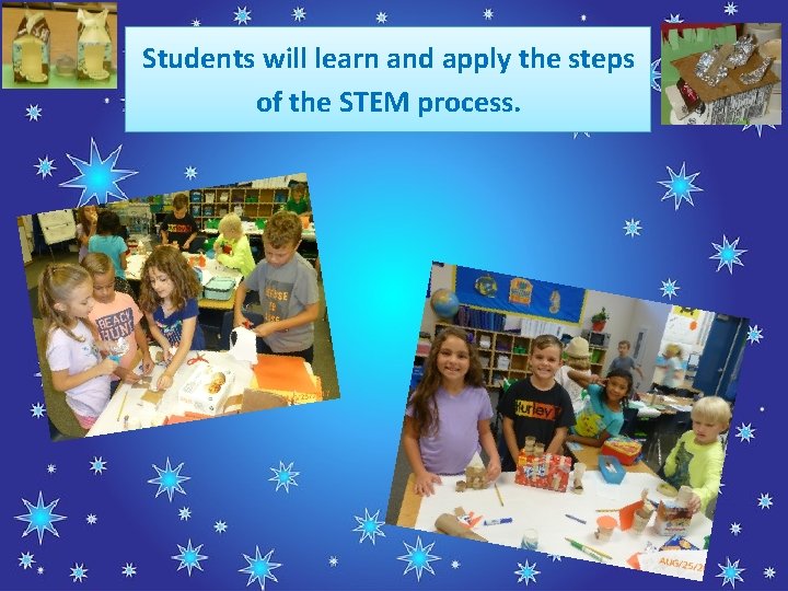 Students will learn and apply the steps of the STEM process. 