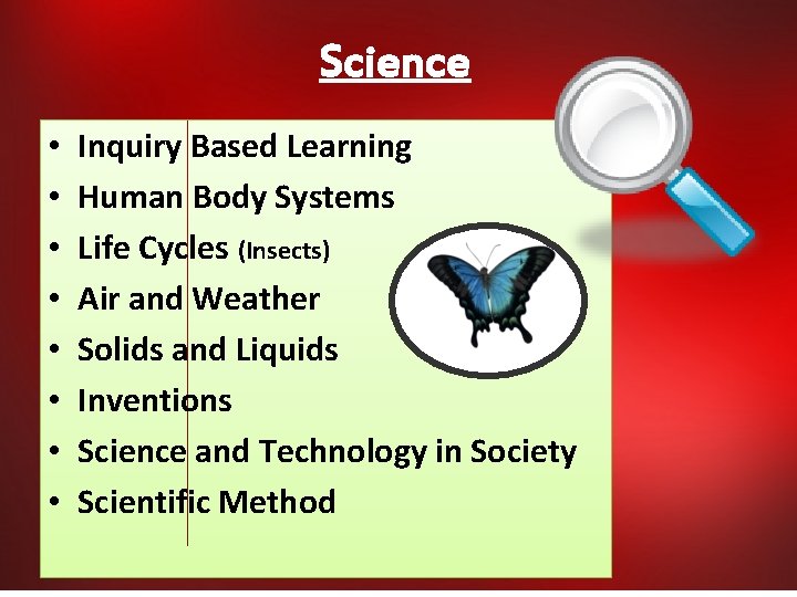Science • • Inquiry Based Learning Human Body Systems Life Cycles (Insects) Air and