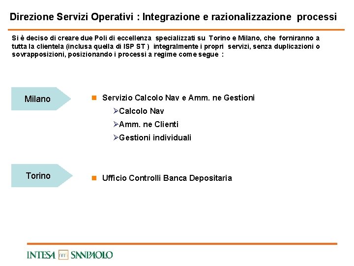 Direzione Servizi Operativi : Integrazione e razionalizzazione processi Si è deciso di creare due