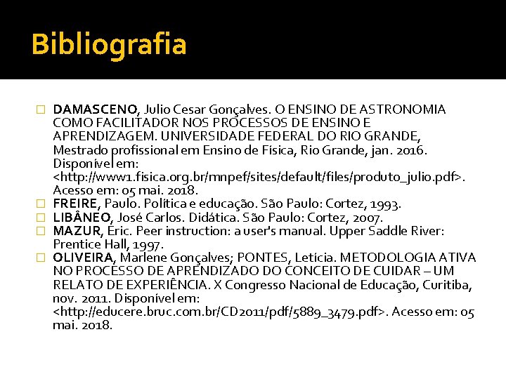 Bibliografia � � � DAMASCENO, Julio Cesar Gonçalves. O ENSINO DE ASTRONOMIA COMO FACILITADOR