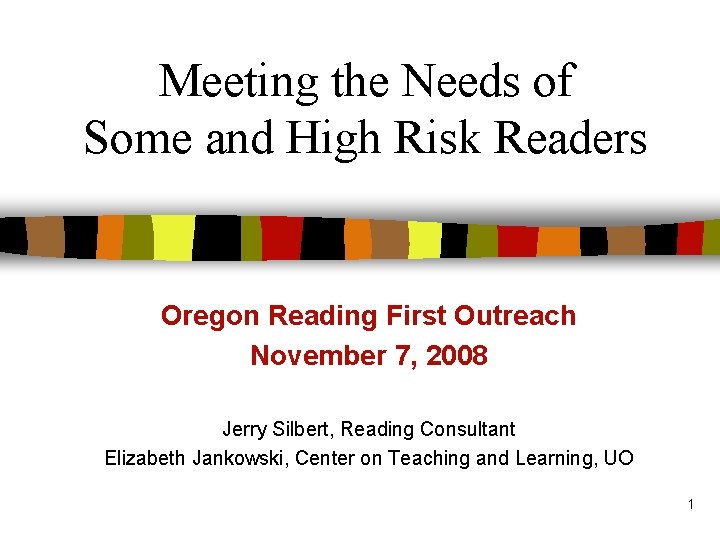 Meeting the Needs of Some and High Risk Readers Oregon Reading First Outreach November