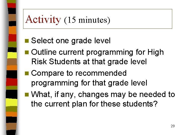 Activity (15 minutes) n Select one grade level n Outline current programming for High
