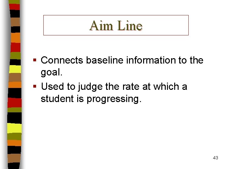 Aim Line § Connects baseline information to the goal. § Used to judge the
