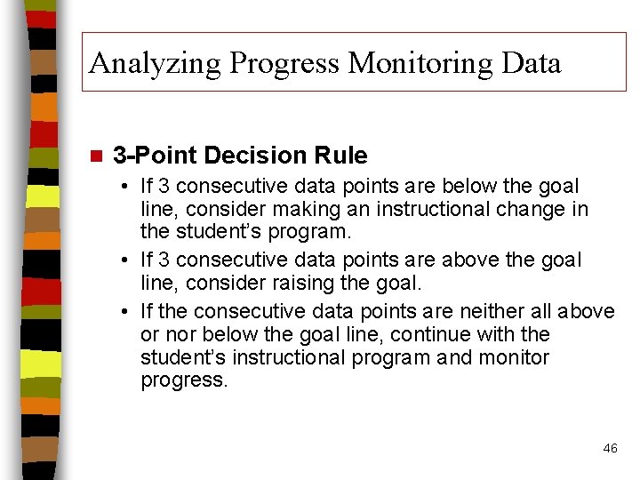 Analyzing Progress Monitoring Data n 3 -Point Decision Rule • If 3 consecutive data