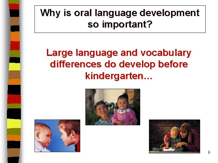 Why is oral language development so important? Large language and vocabulary differences do develop