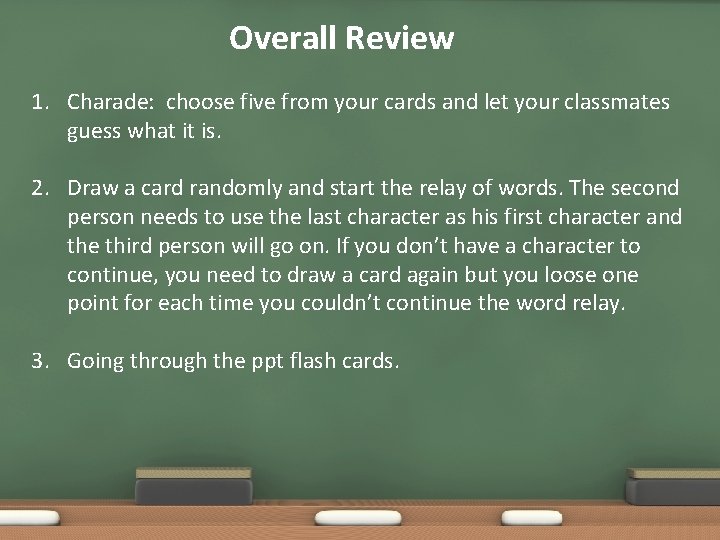 Overall Review 1. Charade: choose five from your cards and let your classmates guess