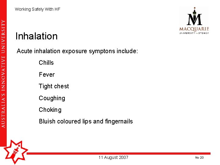 Working Safely With HF Inhalation Acute inhalation exposure symptons include: Chills Fever Tight chest Working Safely With HF Inhalation Acute inhalation exposure symptons include: Chills Fever Tight chest