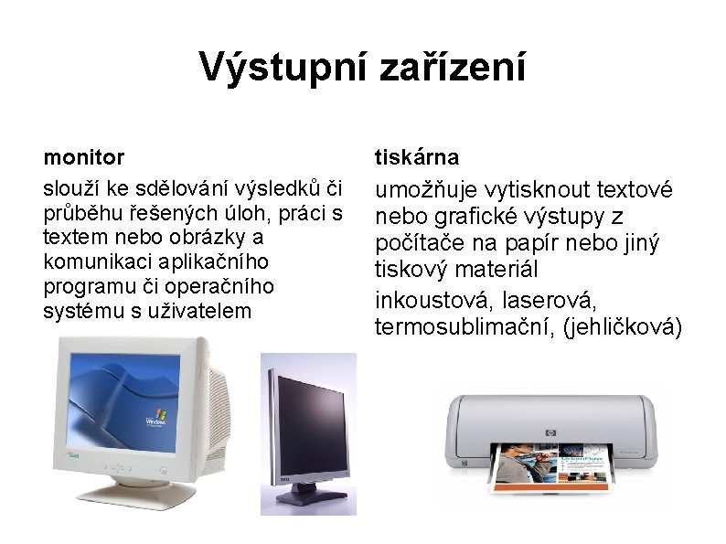 Výstupní zařízení monitor slouží ke sdělování výsledků či průběhu řešených úloh, práci s textem