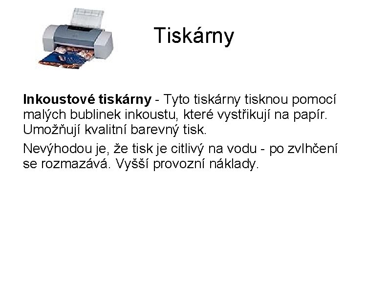 Tiskárny Inkoustové tiskárny - Tyto tiskárny tisknou pomocí malých bublinek inkoustu, které vystřikují na